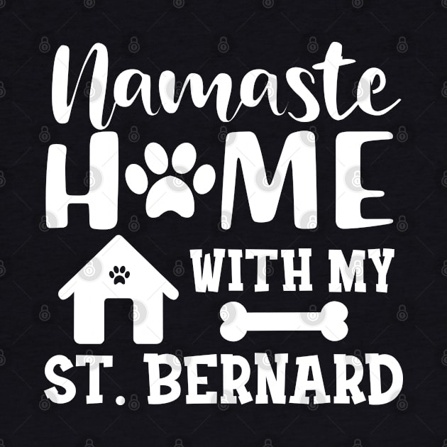 St. Bernard Dog - Namaste home with my St. Bernards by KC Happy Shop